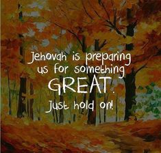 a painting with the words jehovan is preparing us for something great just hold on