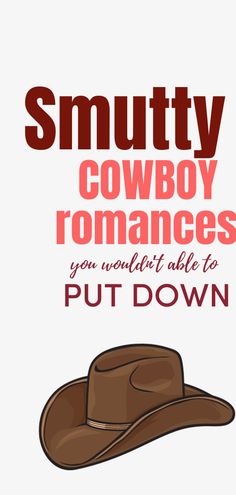 a cowboy hat with the words smutty cowboy romances you wouldn't ask to put down