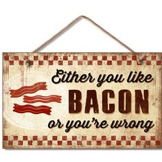 a sign that says, either you like bacon or you're wrong