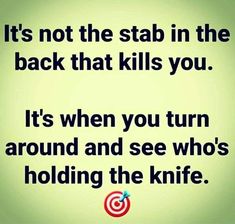 a quote that says it's not the stab in the back that kills you