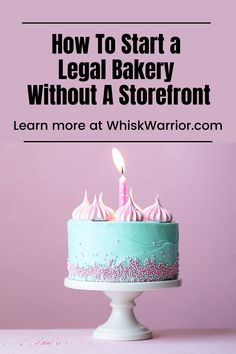 a blue cake with pink frosting and a lit candle on top that says, how to start a legal bakery without a storefront learn more at whiskwarrio com