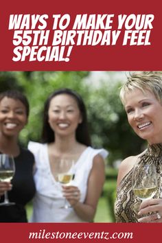 three women holding wine glasses and smiling for the camera with text that reads, ways to make your 50th birthday feel special