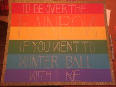 a sign that says i'd be over the rainbow if you went to winter ball with me