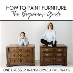 two women sitting on dressers with the words how to paint furniture the beginner's guide