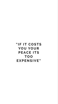 the quote if it cost you your peace its too expensive