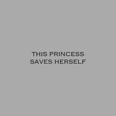 this princess saves herself text on a gray background