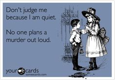 Hmmmm-remember what Stephen King's Deloris Claiborn said"An untimely accident is a middle aged woman's best friend" ----I know this isn't exact but you get the gist What I Like About You, The Quiet Ones, Clipuri Video, Ecards Funny, Someecards, Bones Funny, Out Loud, True Stories