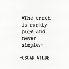 the truth is rarely pure and never simple oscar wilde quote on white paper with black ink