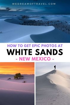 white sands in mexico with the title how to get epic photos at white sands new mexico