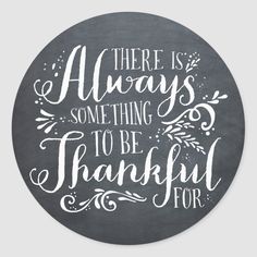 there is always something to be grateful for in white lettering on a chalkboard background