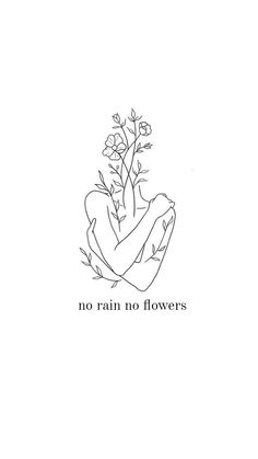 a hand holding a flower with the words no rain no flowers