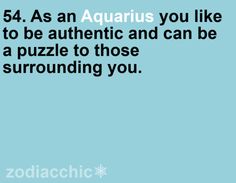 a blue background with the words, 54 as an aquarius you like to be authentic and can be a puzzle to those surrounding you