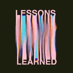 the words lessons learned in front of an image of colorful lines on a black background