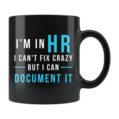 i'm in hr can't fix crazy but i can document it coffee mug