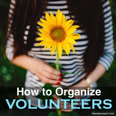 a woman holding a sunflower with the words how to organize volunteers