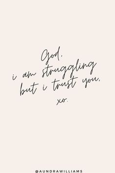 a handwritten quote that reads god i am struggling but trust you so