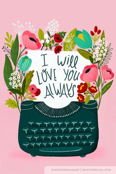 a typewriter with flowers and leaves on it that says i will love you always