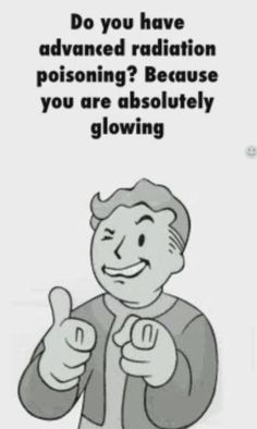 a man giving the thumbs up sign in front of a white background with text that reads, do you have advanced radiation poisoning? because you are absolutely glowing