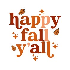 the words happy fall y'all are written in orange and brown letters with falling leaves