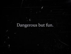 a black and white photo with the words dangerous but fun written in white on it