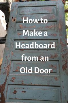 an old door with the words how to make a headboard from an old door