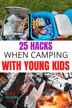 the words 25 hacks when camping with young kids are in front of an open fire pit