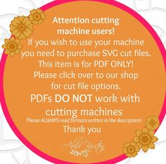 an orange circle with flowers on it and the words attention cutting machine users if you wish to use your machine, you need to purchase svg cut files