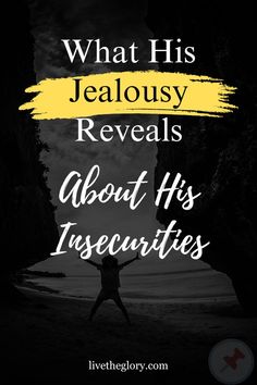 What His Jealousy Reveals About His Insecurities