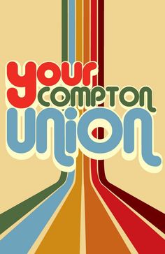 a poster with the words your compton union written in blue, red, yellow and green