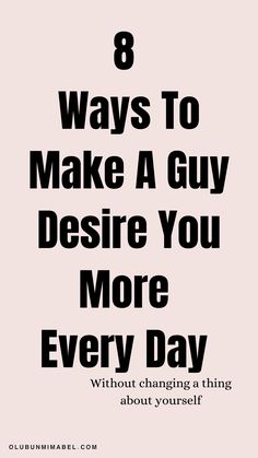 8 Ways To Make A Guy Desire You More Every Day – Without Changing A Thing About Yourself Healthy Relationship Advice, Fun Facts, Romance