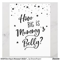 a black and white card with the words how big is mommy's belly?