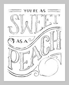 the words you're as sweet as peach are drawn in black ink on white paper