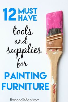 a paintbrush with the words 12 must have tools and supplies for painting furniture on it