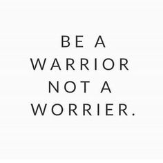 the words be a warrior not a worrier are shown in black and white