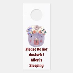 a door hanger that says please do not destrubb alice is sleeping