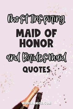 two champagne bottles with the words, most interesting maid of honor and bride - maid quotes