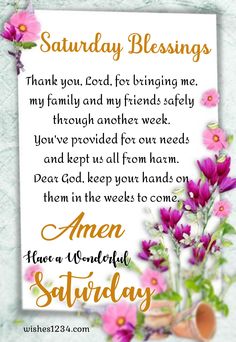 a greeting card with flowers and the words,'saturday blessing thank you god for bringing me my family and my friends safely through another week