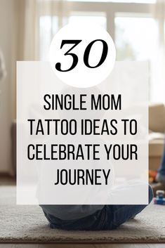 a woman sitting on the floor with her legs crossed and text overlay reads, 50 single mom tattoo ideas to celebrate your journey