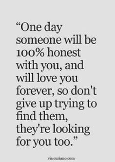 a quote that says one day someone will be 100 % honest with you, and will love