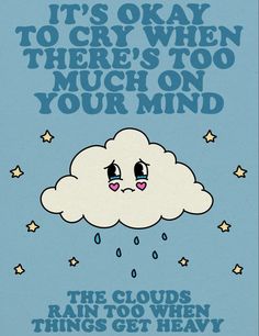 the clouds are raining with stars around them and it's okay to cry when there's too much on your mind