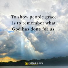 the words to show people grace is to remember what god has done for us on a cloudy day