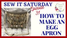 an egg apron is featured in this ad for sew it saturday episode 3 of how to make an egg apron