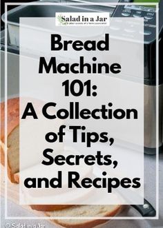 bread machine 101 a collection of tips, secrets and recipes