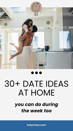 a man holding a woman in his arms with the text 30 + date ideas at home you can do during the week too