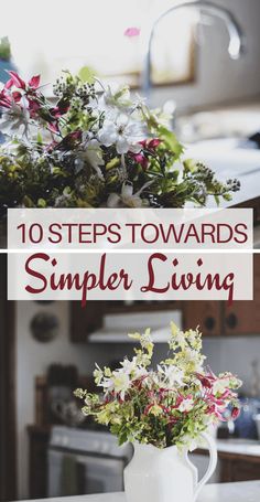 flowers in a white pitcher with the words 10 steps towards simple living on top of it