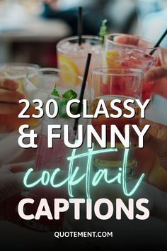 people holding glasses with cocktails in them and the text reads, 250 classy & funny cocktail captions