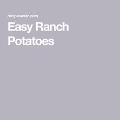 the easy ranch potatoes recipe is shown in white and black text on a gray background