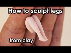 a hand holding an object with the words how to sculpt legs from clay