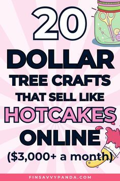 a poster with the words dollar tree crafts that sell like hotcakes online $ 3, 000 + a month