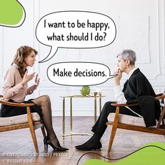 two women sitting in chairs talking to each other with speech bubbles above them that say i want to be happy, what should i do?